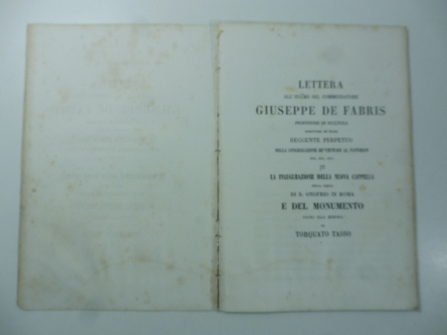 Lettera all'eccmo sig. Commendatore Giuseppe De Fabris... per la inaugurazione della nuoca cappella nella Chiesa di S. Onofrio in Roma e del monumento sacro alla memoria di Torquato Tasso